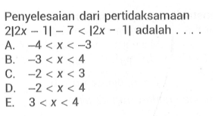 Penyelesaian dari pertidaksamaan 2|2x-1|-7 < |2x -1| adalah