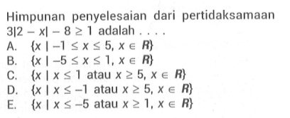 Himpunan penyelesaian dari pertidaksamaan 3|2-x|-8>=1 adalah....