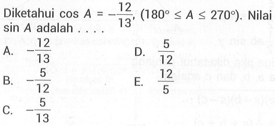 Diketahui cos A=-12/13, (180<=A<=270). Nilai sin A adalah . . . .