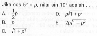 Jika cos 5=p, nilai sin 10 adalah ....