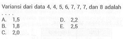 Variansi dari data 4, 4, 5, 6, 7, 7, 7, dan 8 adalah ...