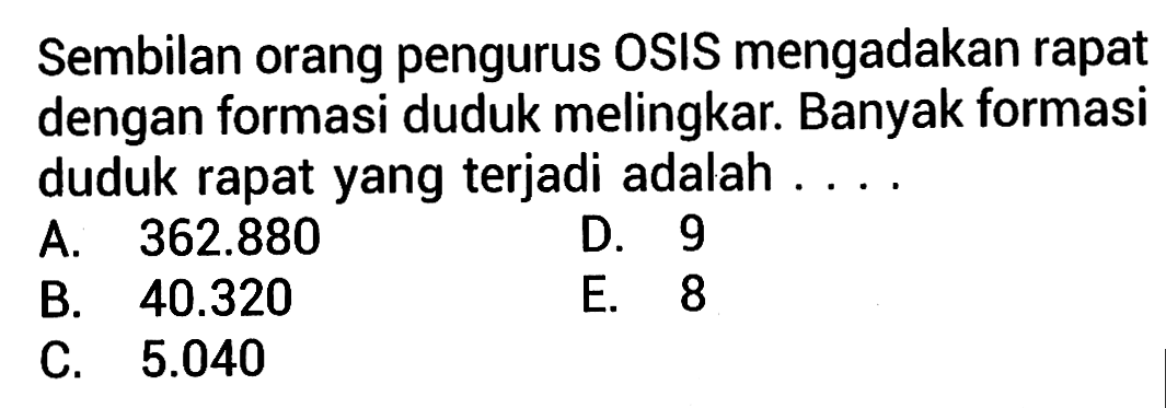 Sembilan orang pengurus OSIS mengadakan rapat dengan formasi duduk melingkar. Banyak formasi duduk rapat yang terjadi adalah