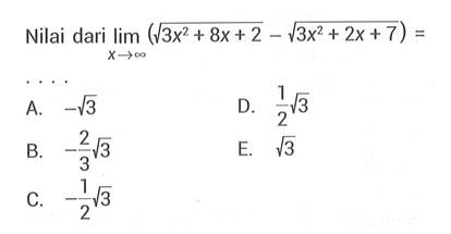 Nilai dari  lim x->tak hingga (akar(3x^2+8x+2)-akar(3x^2+2x+7))= 
