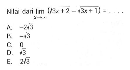 Nilai dari lim x mendekati tak hingga (akar(3x+2)-akar(3x+1))=... 