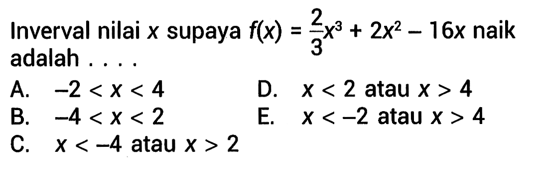 Interval nilai x supaya f(x)=2/3 x^3+2x^2-16x naik adalah ...