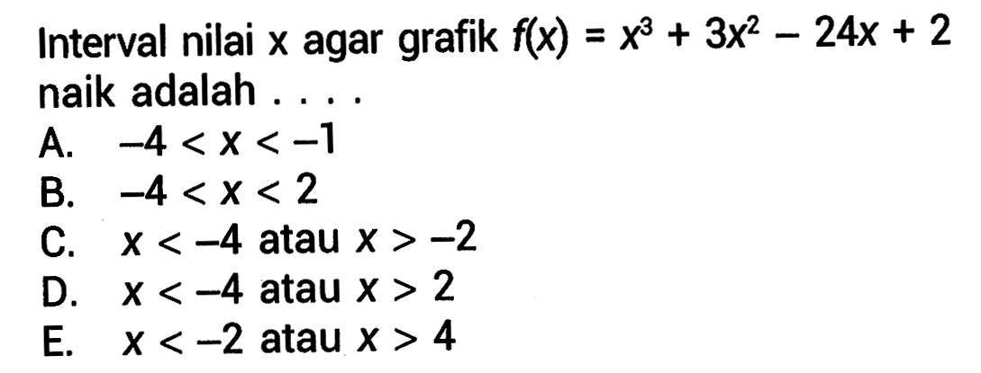 Interval nilai x agar grafik f(x)=x^3+3x^2-24x+2 naik adalah ...