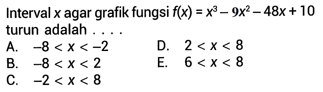 Interval  x  agar grafik fungsi  f(x)=x^3-9x^2-48x+10  turun adalah ....