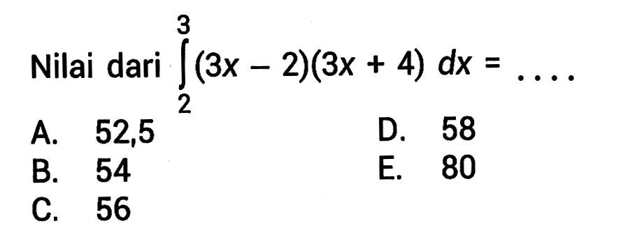 Nilai dari  integral 2 3 (3x-2)(3x+4) dx=.... 
