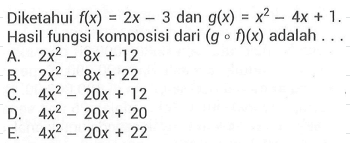 Diketahui f(x)=2x-3 dan g(x)=x^2-4x+1. Hasil fungsi komposisi dari (gof)(x) adalah...