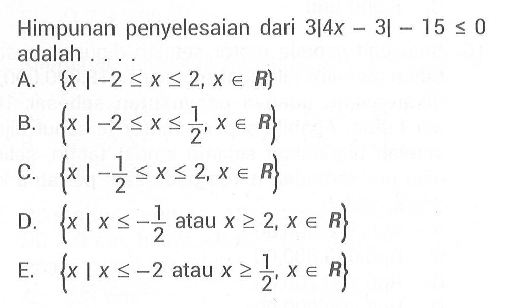 Himpunan penyelesaian dari 3|4X-3|-15<=0 adalah....