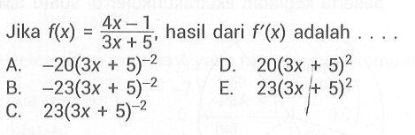 Jika  f(x)=(4x-1)/(3x+5), hasil dari f'(x) adalah .