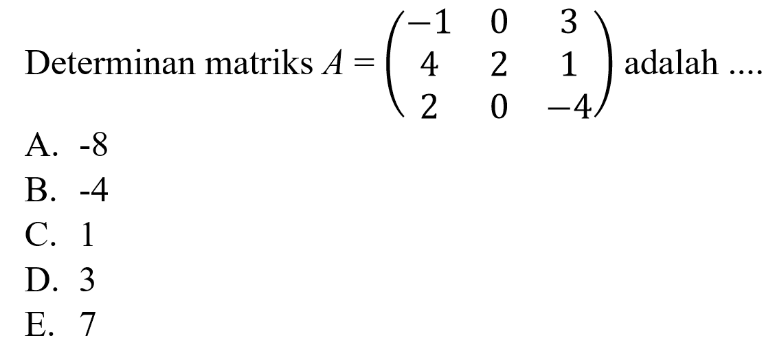 Determinan matriks A=(-1 0 3 4 2 1 2 0 -4) adalah ...
