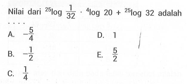 Nilai dari 25log(1/32).4log20+25log32 adalah ...