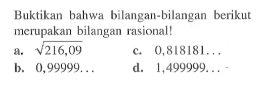 Buktikan bahwa bilangan-bilangan   berikut merupakan bilangan rasional!