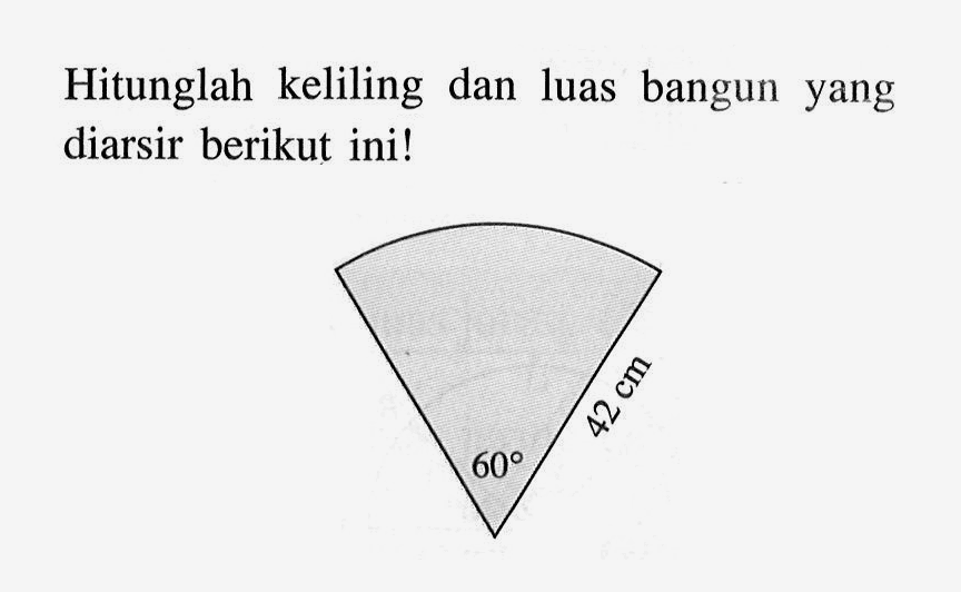 Hitunglah keliling dan luas bangun yang diarsir berikut ini! 42 cm 60 