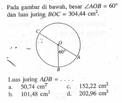 Pada gambar di bawah, besar sudut AOB=60 dan luas juring BOC=304,44 cm^2. Luas juring AOB=