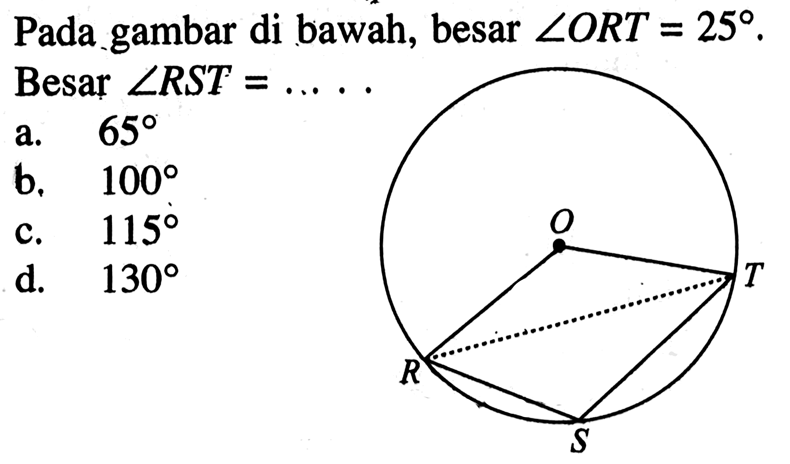 Pada gambar di bawah, besar sudut ORT=25. Besar sudut RST=.... a.  65 b. 100 c. 115 d. 130 