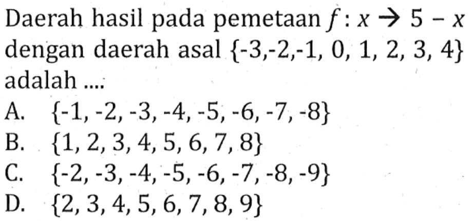 Daerah hasil pada pemetaan f : x ->  5 - x dengan daerah asal {-3,2,1, 0,1, 2,3, 4} adalah ...