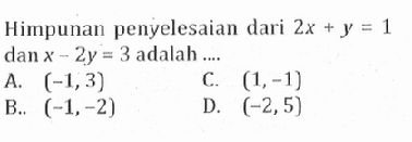 Himpunan penyelesaian dari 2x + y = 1 dan x - 2y = 3 adalah...