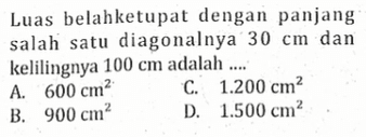 Luas belahketupat dengan panjang salah satu diagonalnya  30 cm  dan kelilingnya  100 cm  adalah ....