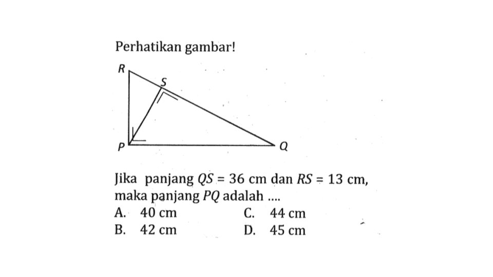 Perhatikan gambar!Jika panjang  QS=36 cm dan RS=13 cm, maka panjang PQ adalah....