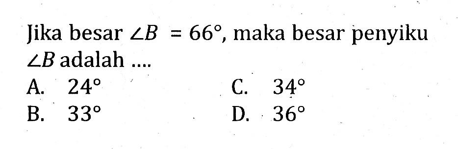 Jika besar sudut B=66, maka besar penyiku sudut B adalah ...