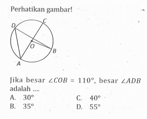 Perhatikan gambar!Jika besar sudut COB=110, besar sudut ADB adalah ....