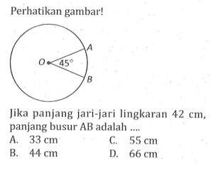 perhatikan gambar!Jika panjang jari-jari lingkaran 42 cm, panjang busur AB adalah ....