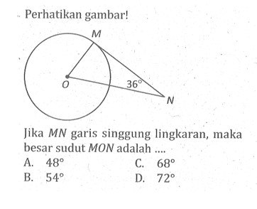 Perhatikan gambar!Jika MN garis singgung lingkaran, maka besar sudut MON adalah .... 36