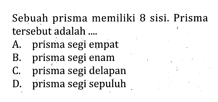 Sebuah prisma memiliki 8 sisi. Prisma tersebut adalah ....