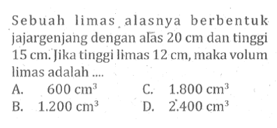 Sebuah limas alasnya berbentuk jajargenjang dengan alas 20 cm dan tinggi 15 cm. Jika tinggi limas 12 cm, maka volum limas adalah ....