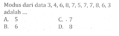 Modus dari data 3,4,6,8,7,5,7,7,8,6,3 adalah ....