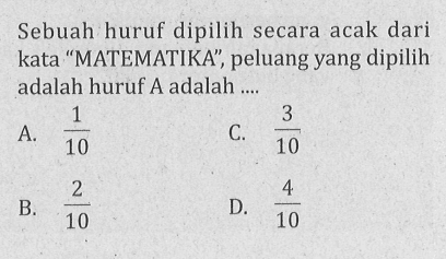 Sebuah huruf dipilih secara acak dari kata 'MATEMATIKA', peluang yang dipilih adalah huruf A adalah ....