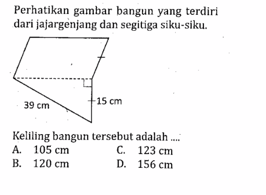 Perhatikan gambar bangun yang terdiri dari jajargenjang dan segitiga siku-siku.39 cm 15 cm Keliling bangun tersebut adalah ....