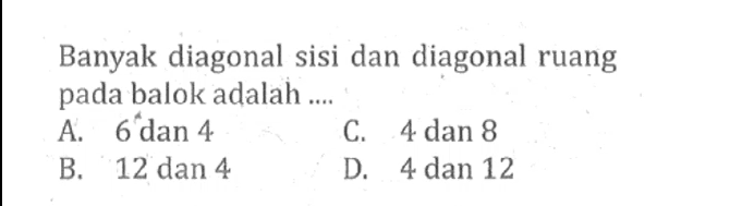 Banyak diagonal sisi dan diagonal ruang pada balok adalah ....