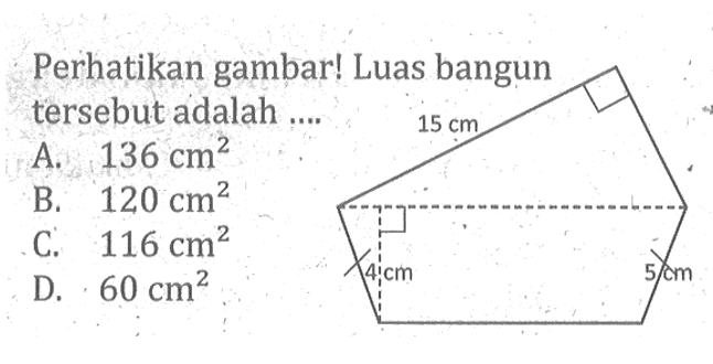 Perhatikan gambar! Luas bangun tersebut adalah ....15 cm 4 cm 5 cm