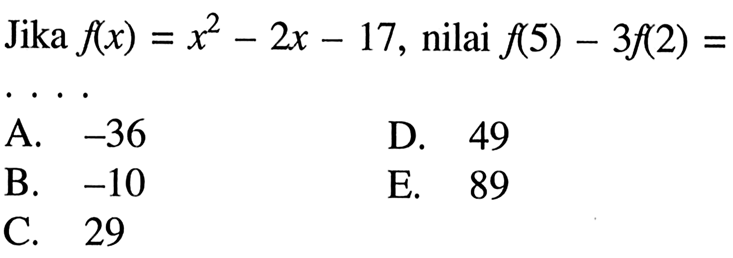 Jika f(x)=x^2-2x-17, nilai f(5)-3f(2)=