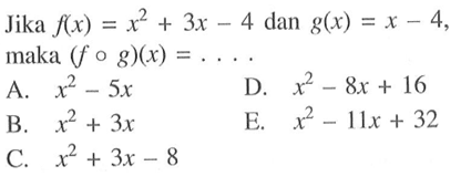 Jika  f(x)=x^2+3x-4  dan  g(x)=x-4  maka  (f o g)(x)=.... 