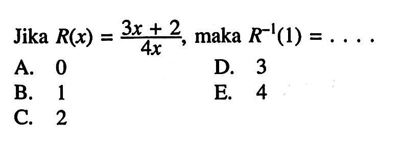 Jika R(x)=3x+2/4x, maka R^-1(1)=...