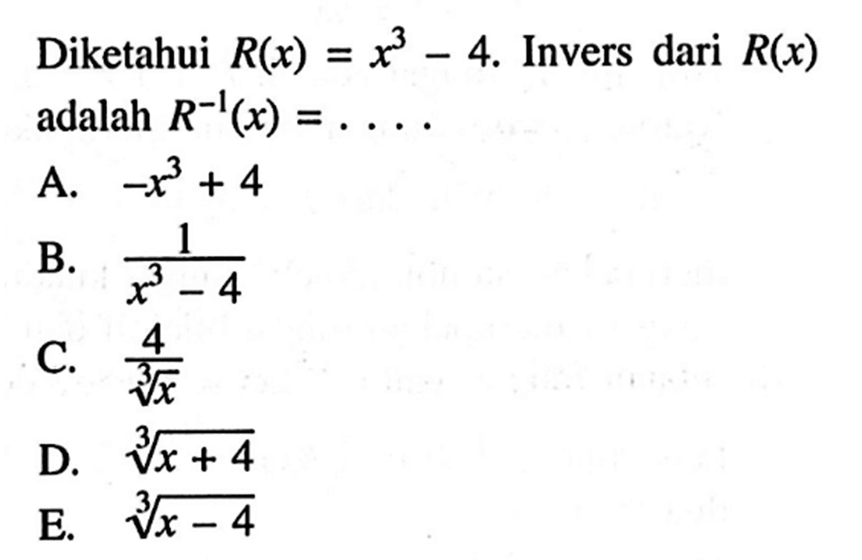 Diketahui R(x)=x^3-4. Invers dari R(x) adalah R^(-1) (x)=...