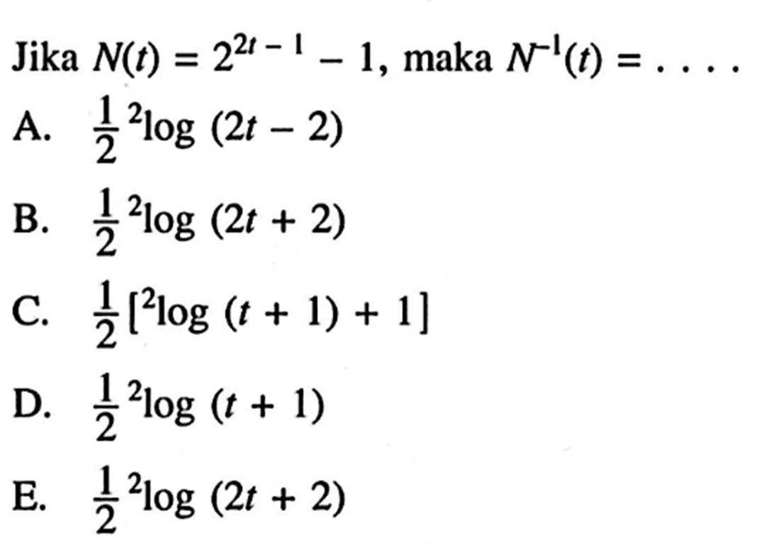 Jika N(t)=2^(2t-1)-1, maka N^(-1)(t)=... 