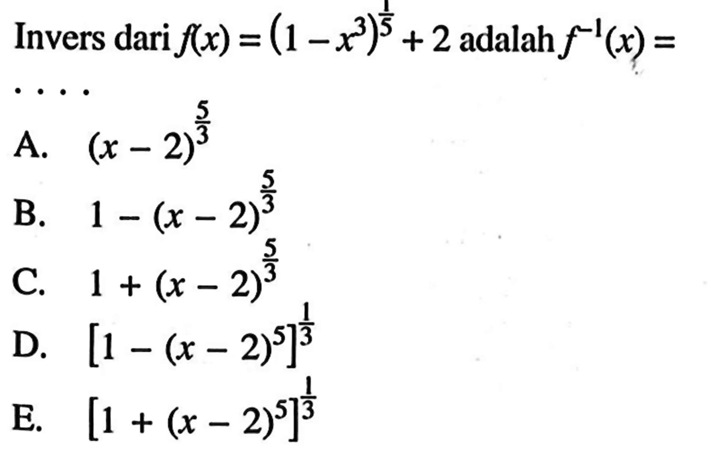 Invers dari f(x)=(1-x^3)^((1/5))+2 adalah f^(-1)(x)= 