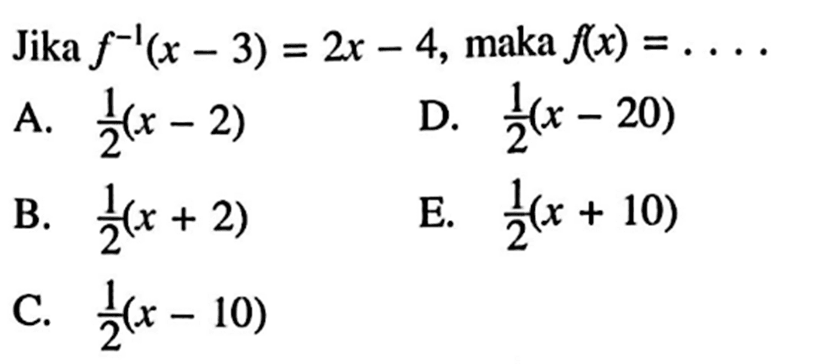 Jika f^(-1)(x-3)=2x-4, maka f(x)=.... 