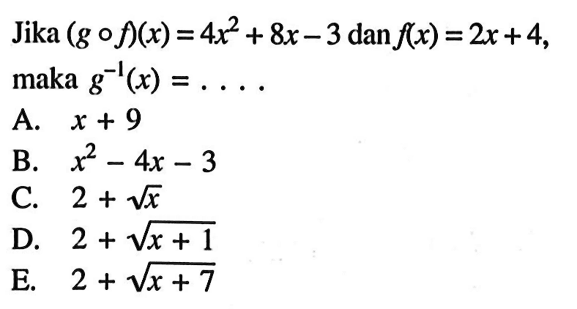 Jika (gof)(x)=4x^2+8x-3 dan f(x)=2x+4, maka g^(-1)(x)=....