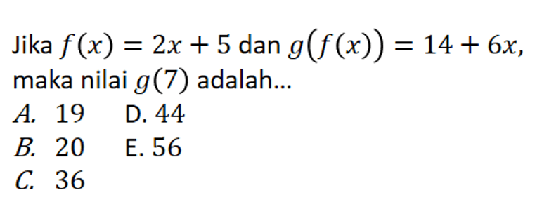 Jika f(x)=2x+5 dan g(f(x))=14+6x maka nilai g(7) adalah...