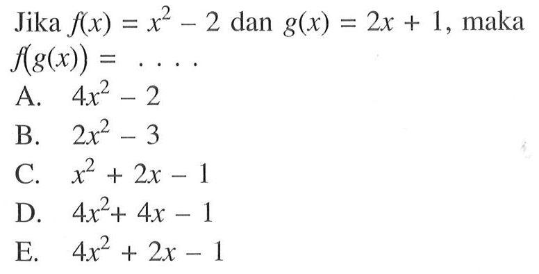 Jika f(x)=x^2-2 dan g(x)=2x+1, maka f(g(x))=...