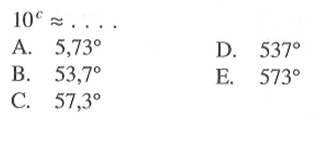 10^c=....A. 5,73D. 537B. 53,7E. 573C. 57,3