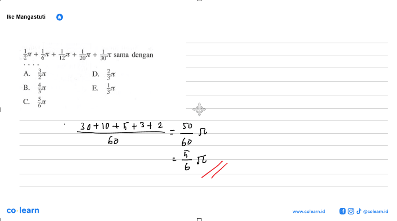  (1/2)pi+(1/6)pi+(1/12)pi+(1/20)pi+(1/30)pi  sama dengan ...  