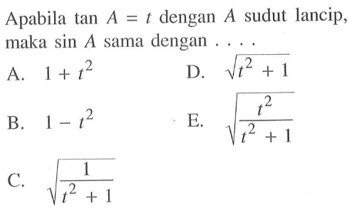 Apabila tan A=t dengan A sudut lancip, maka sin A sama dengan...