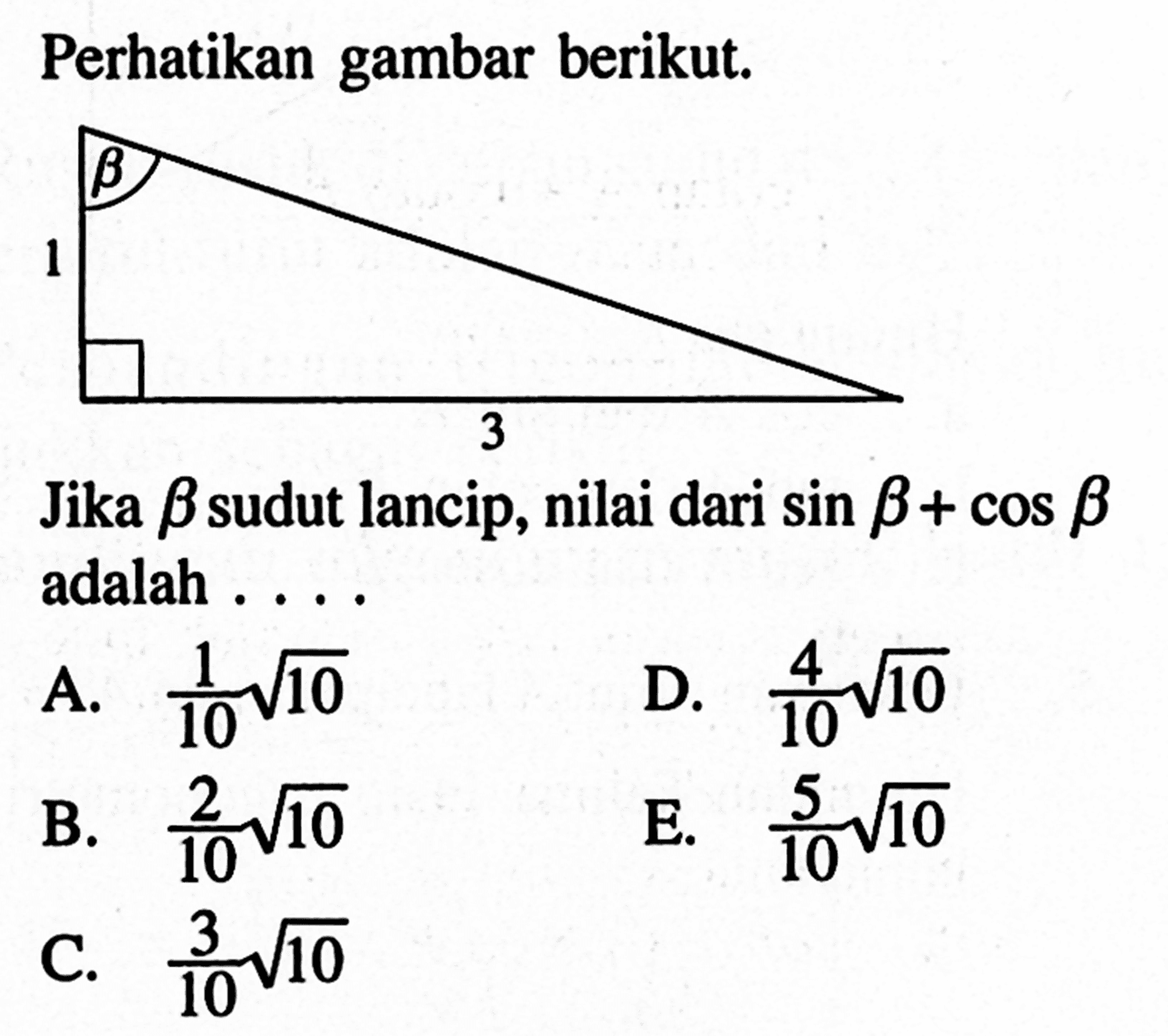 Perhatikan gambar berikut: 1 3 betha Jika betha sudut lancip, nilai dari sin B+cos 8 adalah 